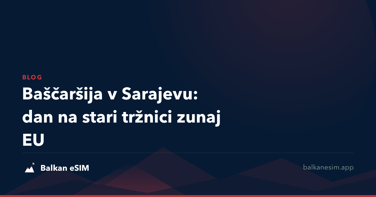Baščaršija v Sarajevu: dan na stari tržnici zunaj EU
