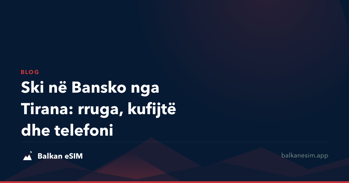 Ski në Bansko nga Tirana: rruga, kufijtë dhe telefoni