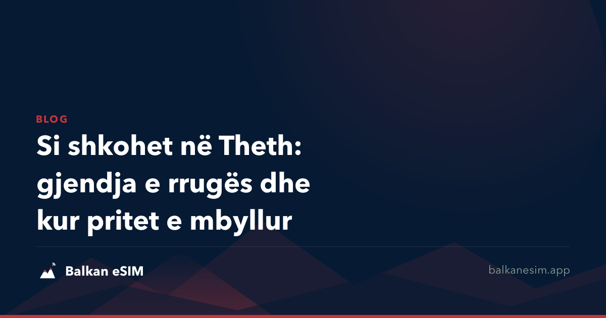 Si shkohet në Theth: gjendja e rrugës dhe kur pritet e mbyllur