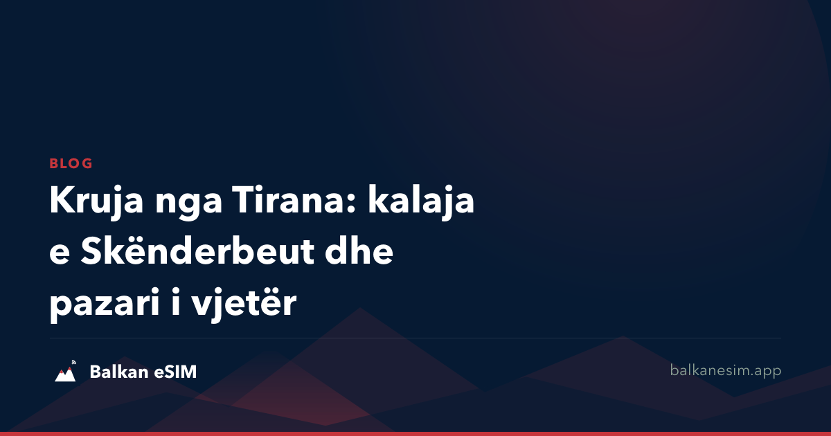 Kruja nga Tirana: kalaja e Skënderbeut dhe pazari i vjetër