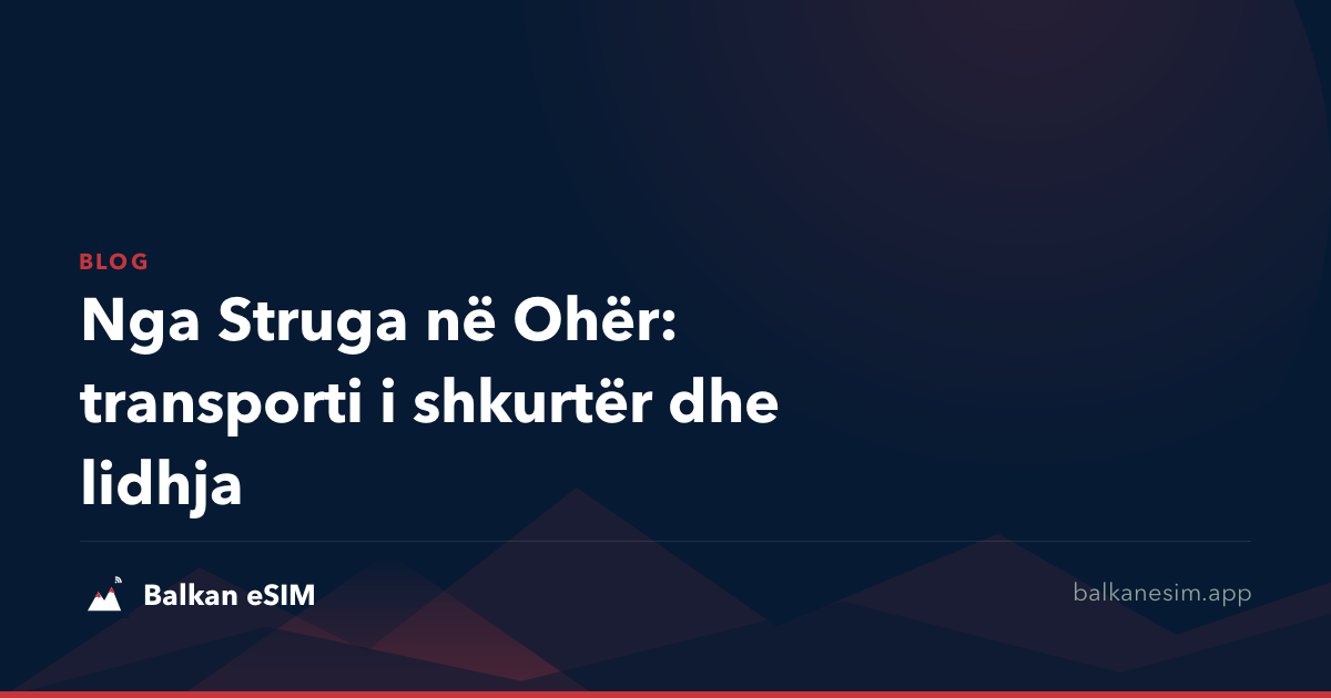 Nga Struga në Ohër: transporti i shkurtër dhe lidhja