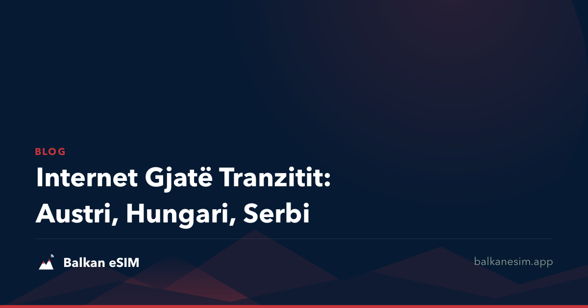 Internet Gjatë Tranzitit: Austri, Hungari, Serbi