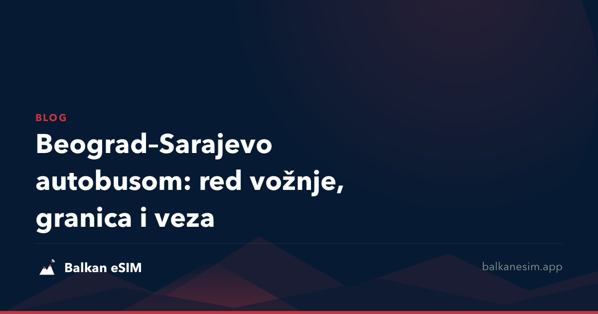 Beograd–Sarajevo autobusom: red vožnje, granica i veza