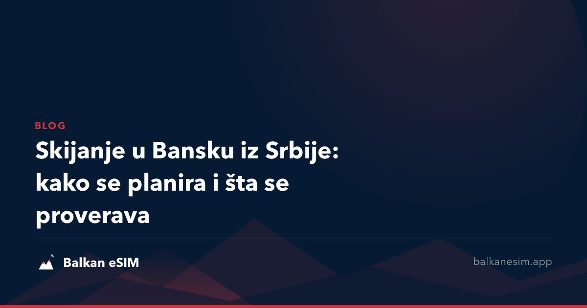 Skijanje u Bansku iz Srbije: kako se planira i šta se proverava
