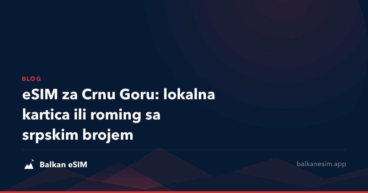 eSIM za Crnu Goru: lokalna kartica ili roming sa srpskim brojem
