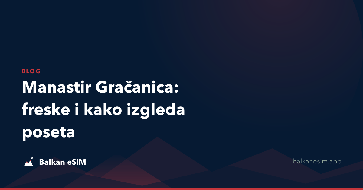Manastir Gračanica: freske i kako izgleda poseta