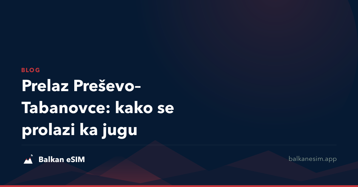 Prelaz Preševo–Tabanovce: kako se prolazi ka jugu