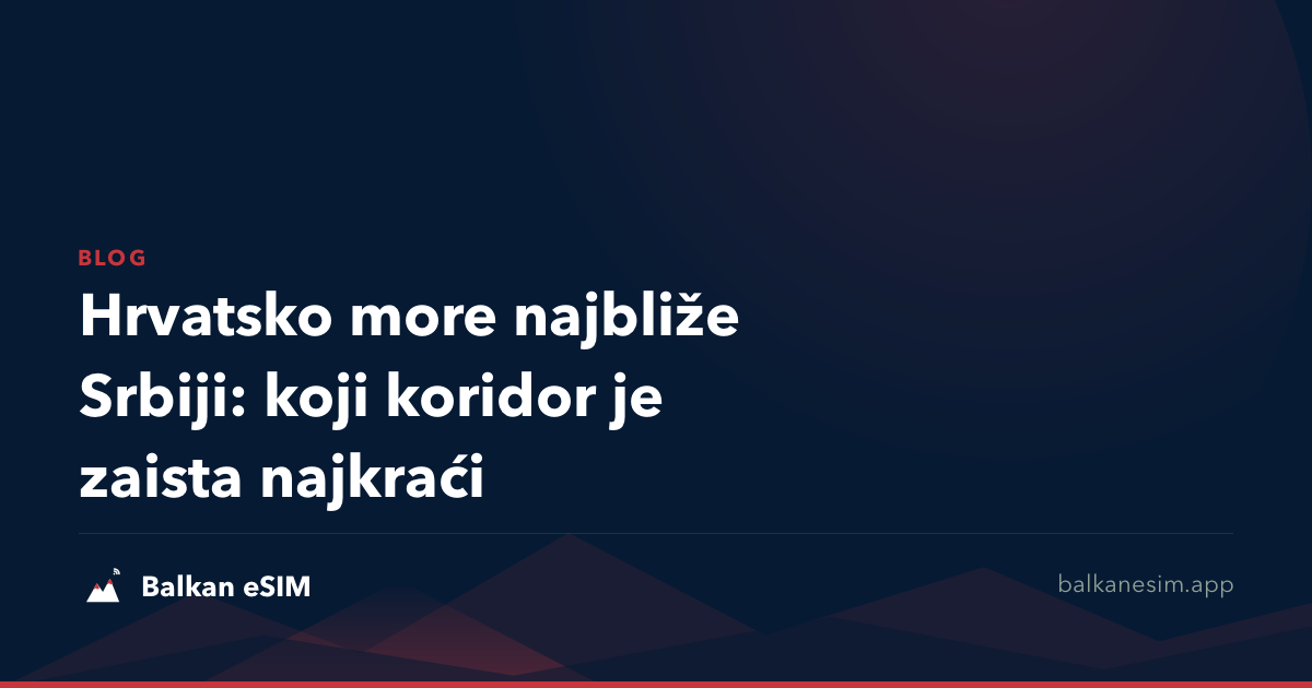Hrvatsko more najbliže Srbiji: koji koridor je zaista najkraći