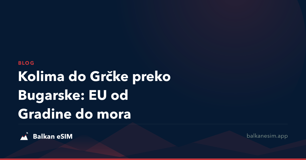 Kolima do Grčke preko Bugarske: EU od Gradine do mora