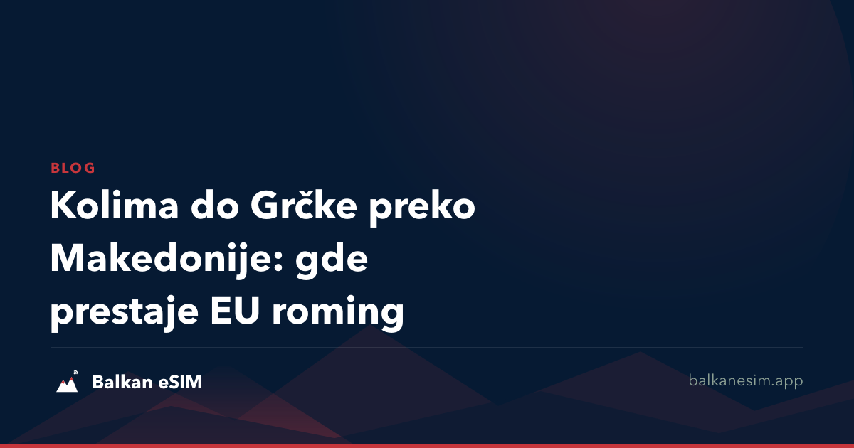 Kolima do Grčke preko Makedonije: gde prestaje EU roming