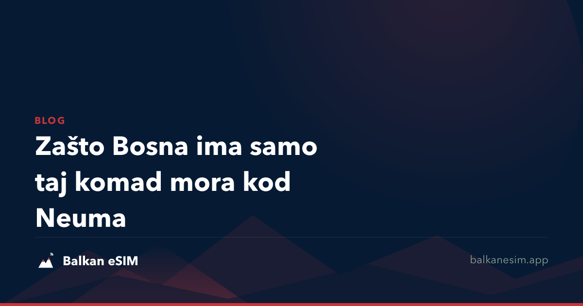 Zašto Bosna ima samo taj komad mora kod Neuma