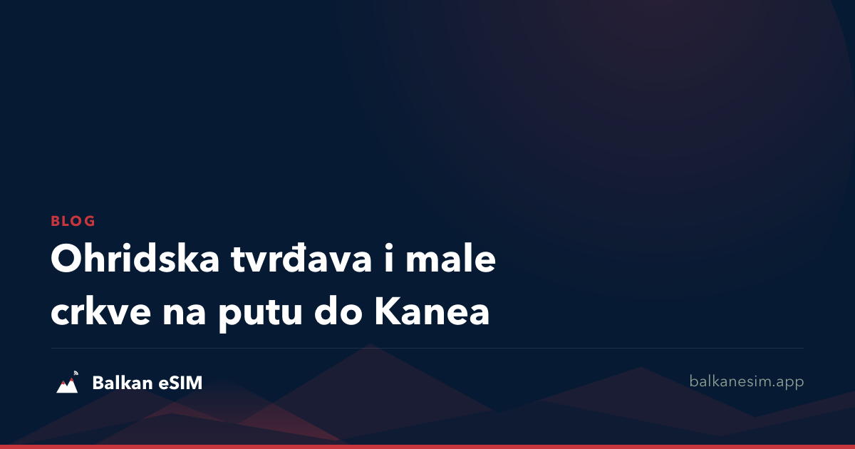 Ohridska tvrđava i male crkve na putu do Kanea