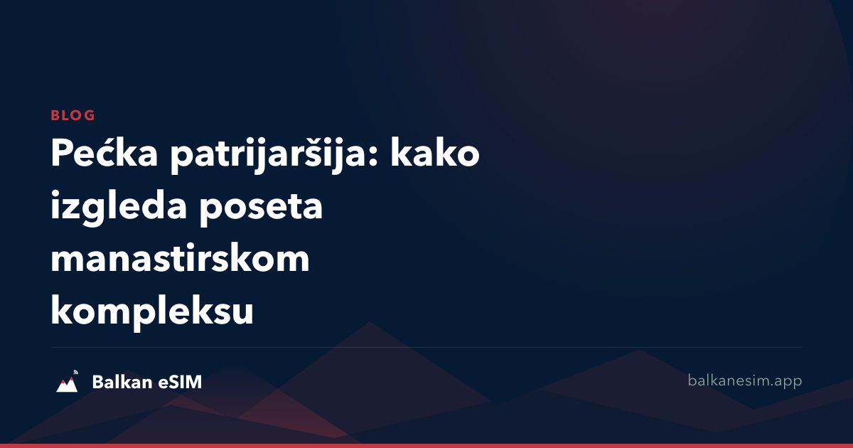 Pećka patrijaršija: kako izgleda poseta manastirskom kompleksu
