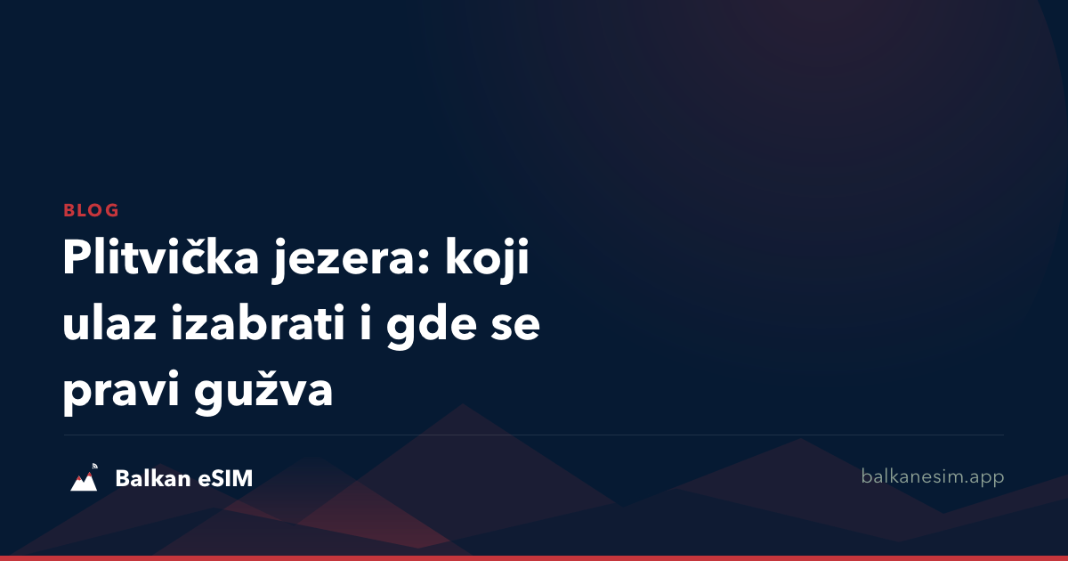 Plitvička jezera: koji ulaz izabrati i gde se pravi gužva