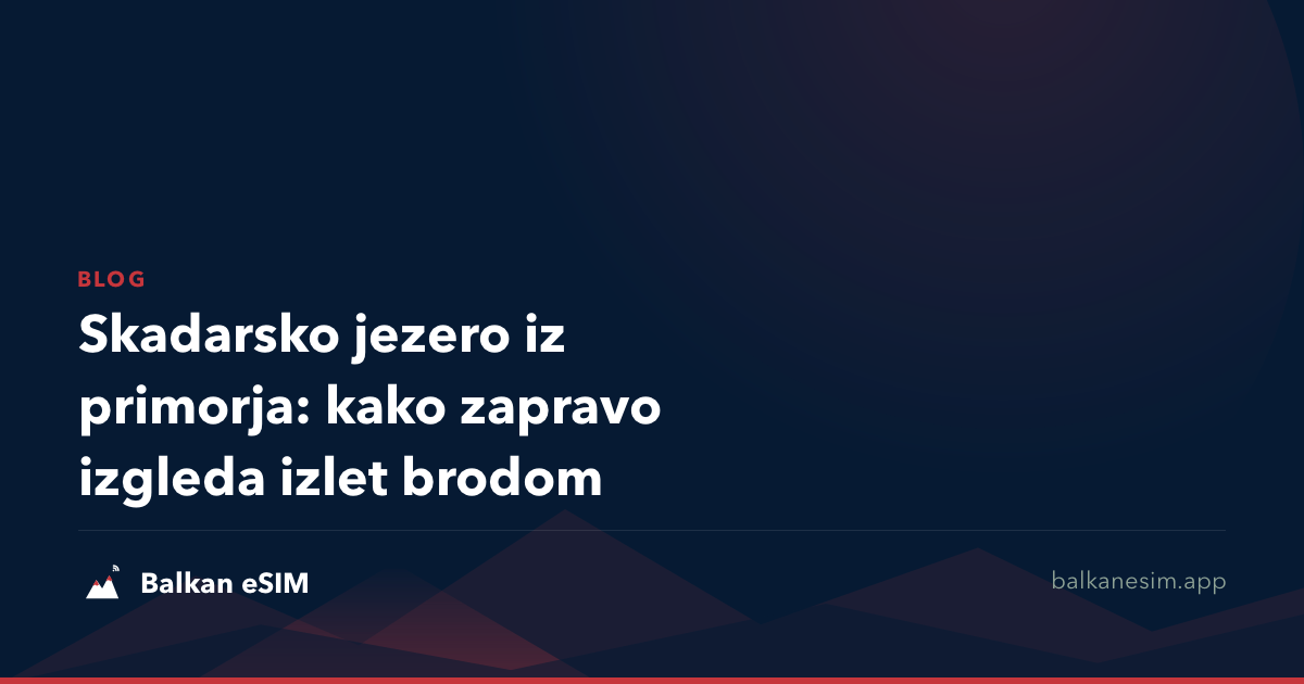 Skadarsko jezero iz primorja: kako zapravo izgleda izlet brodom