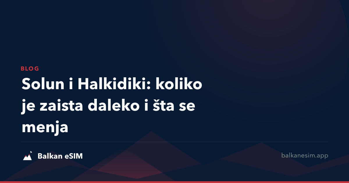 Solun i Halkidiki: koliko je zaista daleko i šta se menja