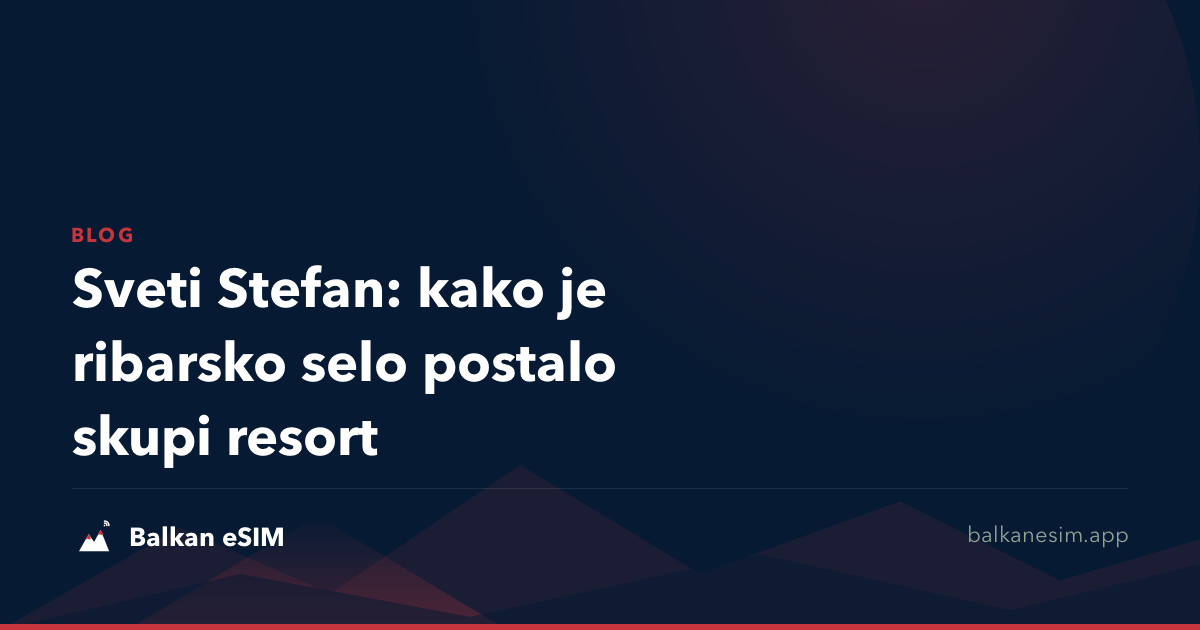 Sveti Stefan: kako je ribarsko selo postalo skupi resort