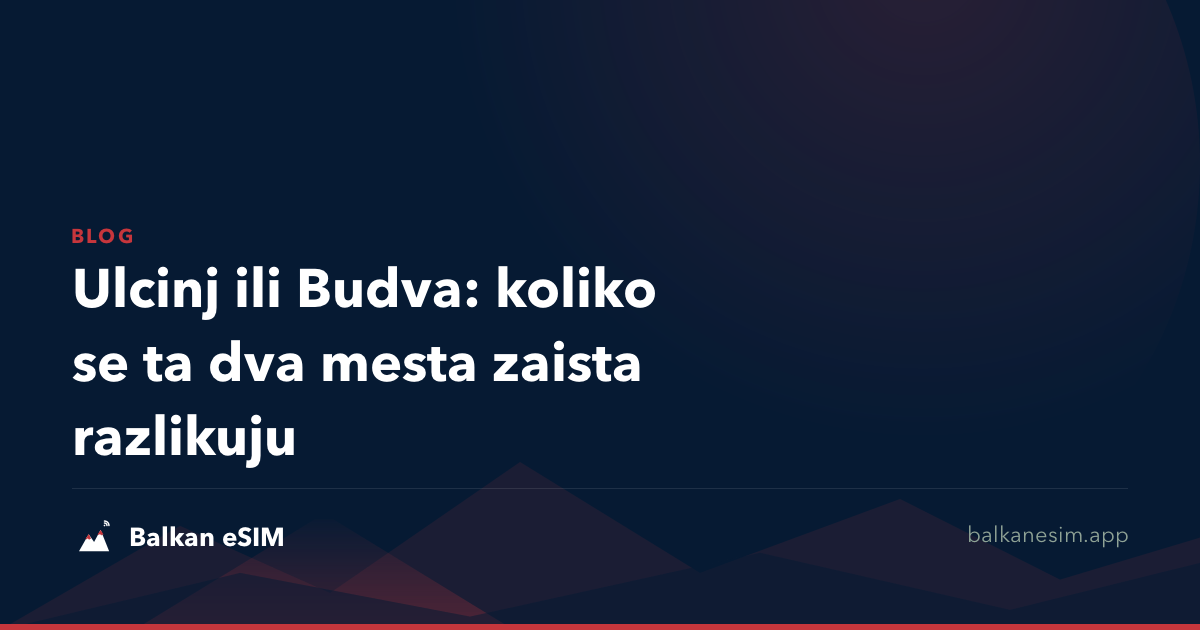 Ulcinj ili Budva: koliko se ta dva mesta zaista razlikuju