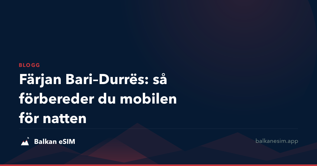 Färjan Bari–Durrës: så förbereder du mobilen för natten