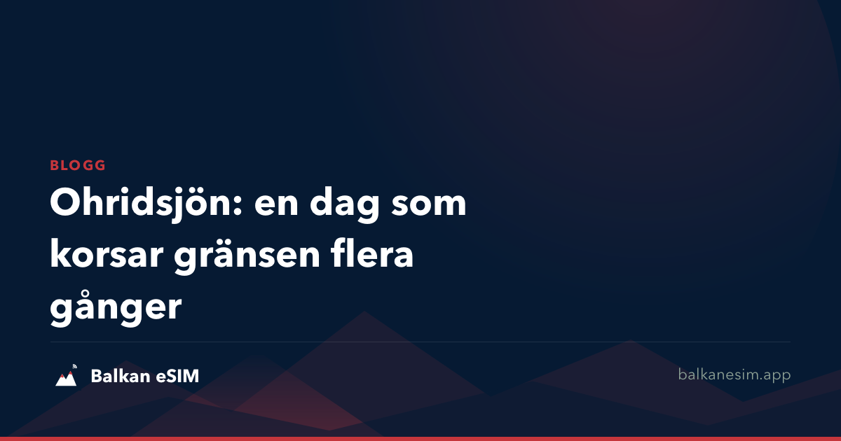 Ohridsjön: en dag som korsar gränsen flera gånger