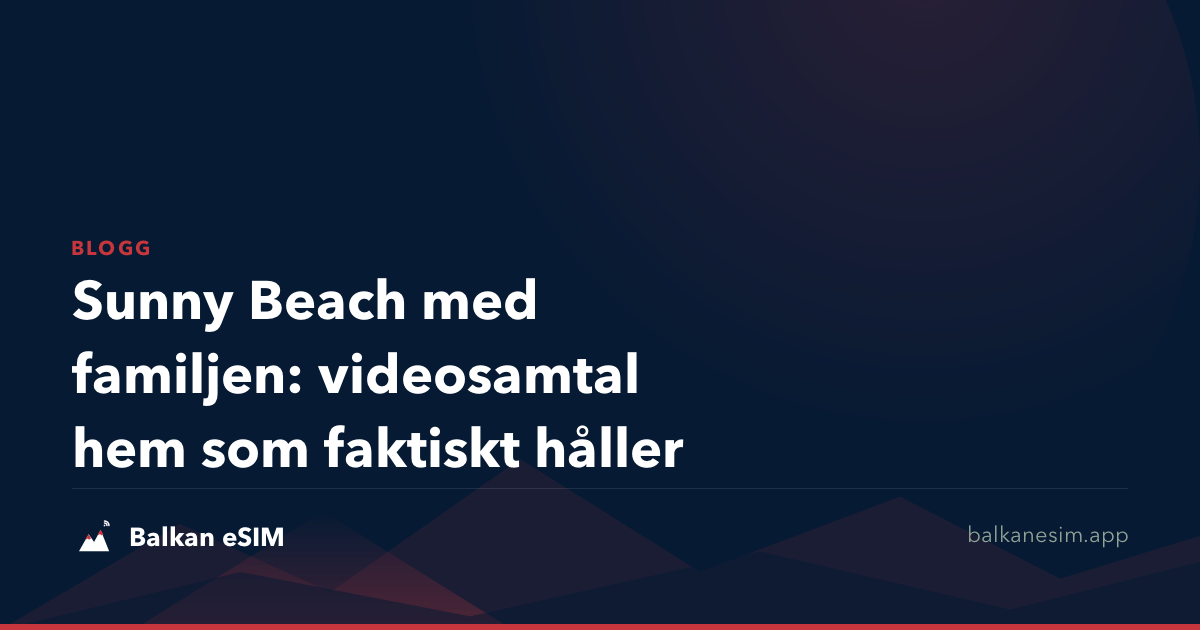Sunny Beach med familjen: videosamtal hem som faktiskt håller