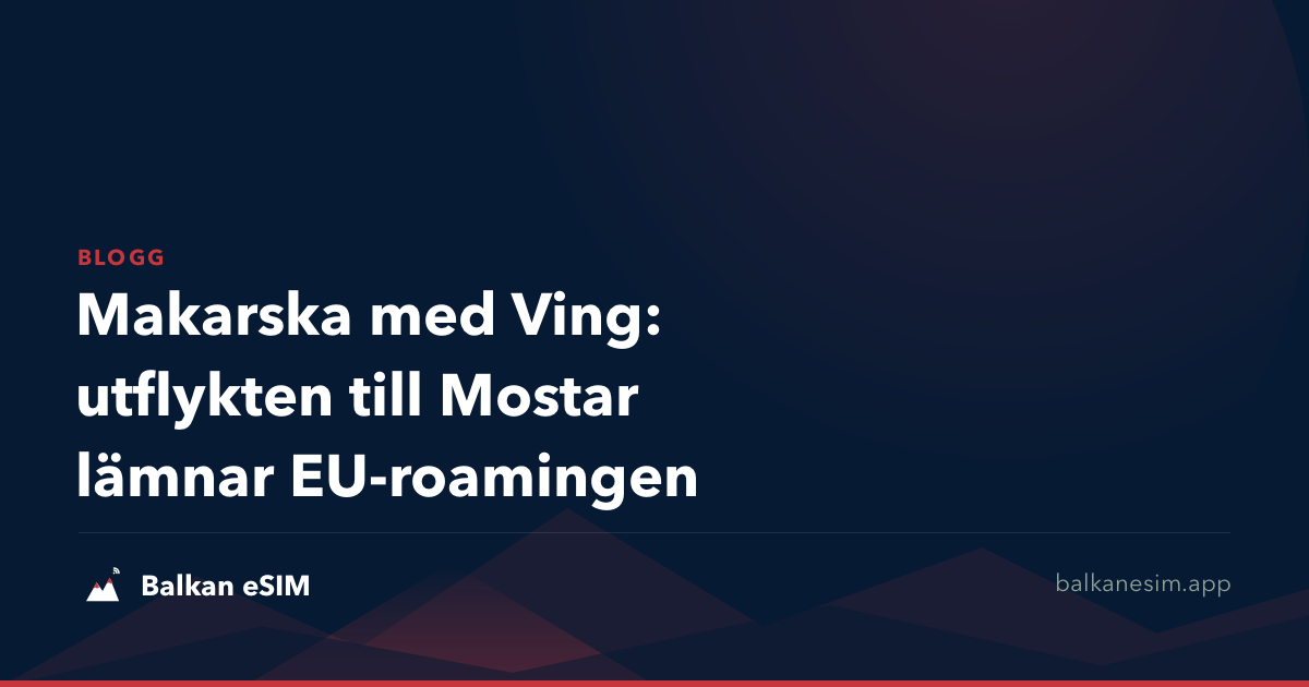 Makarska med Ving: utflykten till Mostar lämnar EU-roamingen