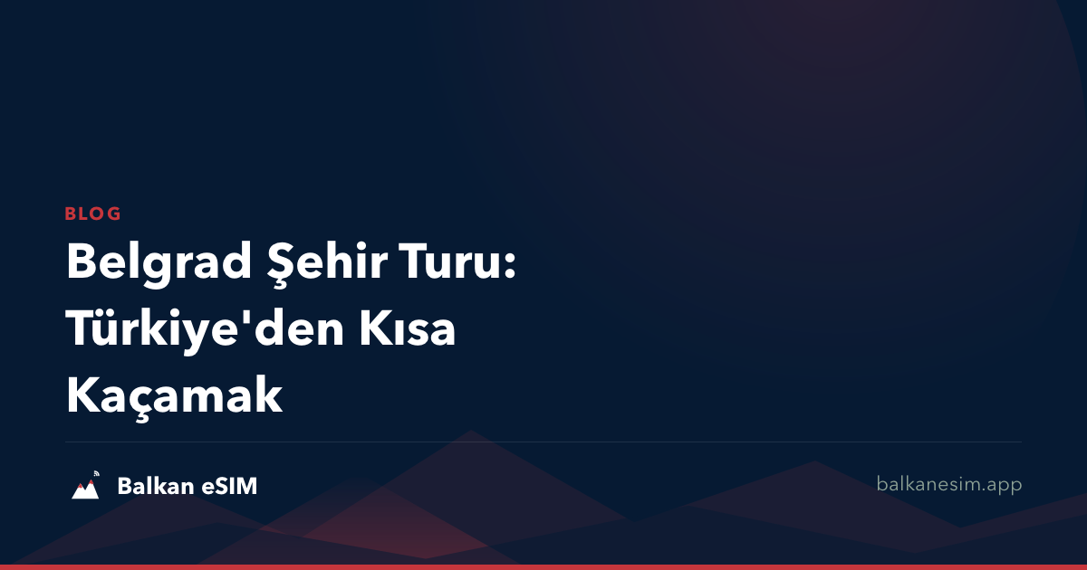 Belgrad Şehir Turu: Türkiye'den Kısa Kaçamak