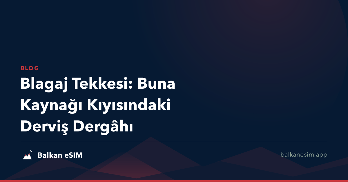 Blagaj Tekkesi: Buna Kaynağı Kıyısındaki Derviş Dergâhı