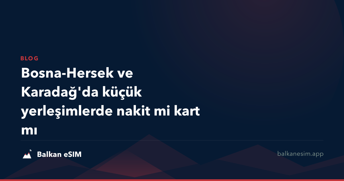 Bosna-Hersek ve Karadağ'da küçük yerleşimlerde nakit mi kart mı