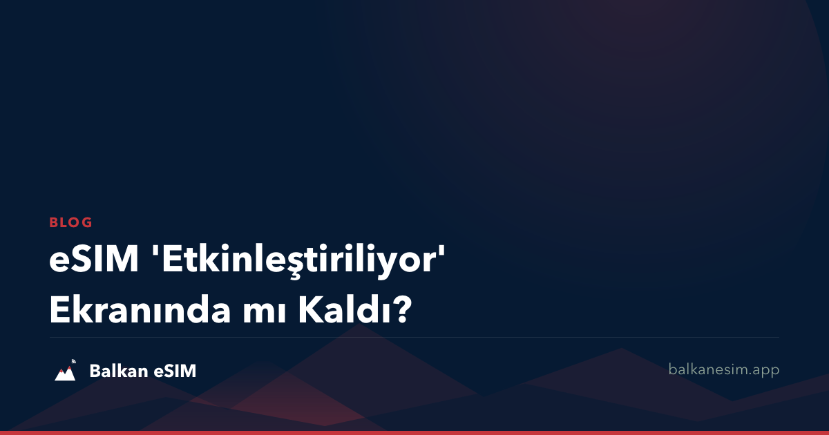 eSIM 'Etkinleştiriliyor' Ekranında mı Kaldı?