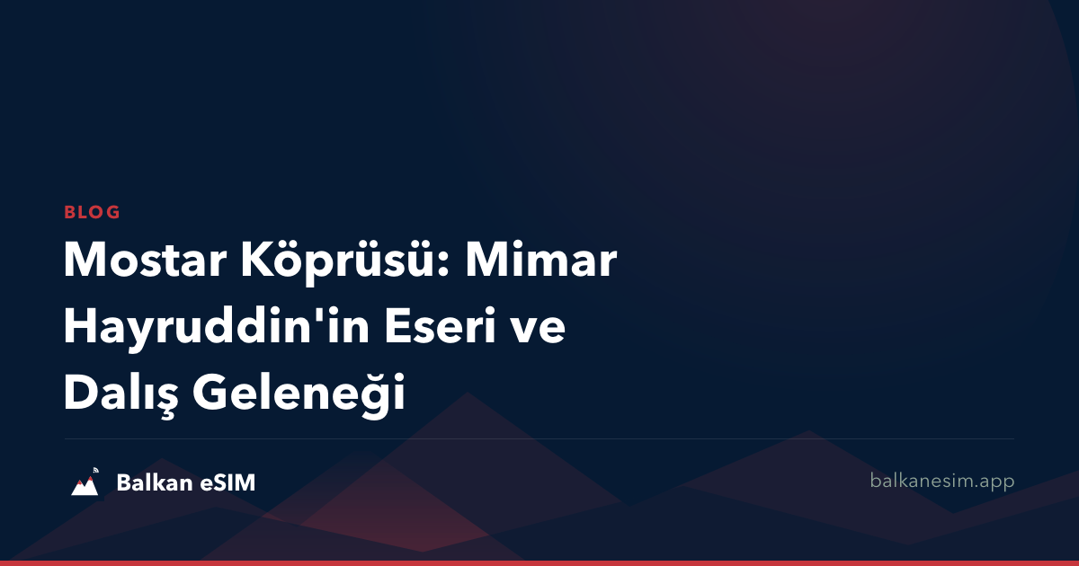 Mostar Köprüsü: Mimar Hayruddin'in Eseri ve Dalış Geleneği