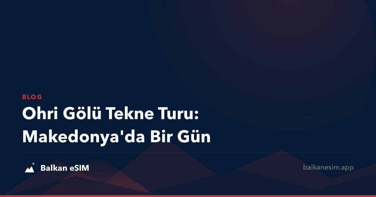 Ohri Gölü Tekne Turu: Makedonya'da Bir Gün