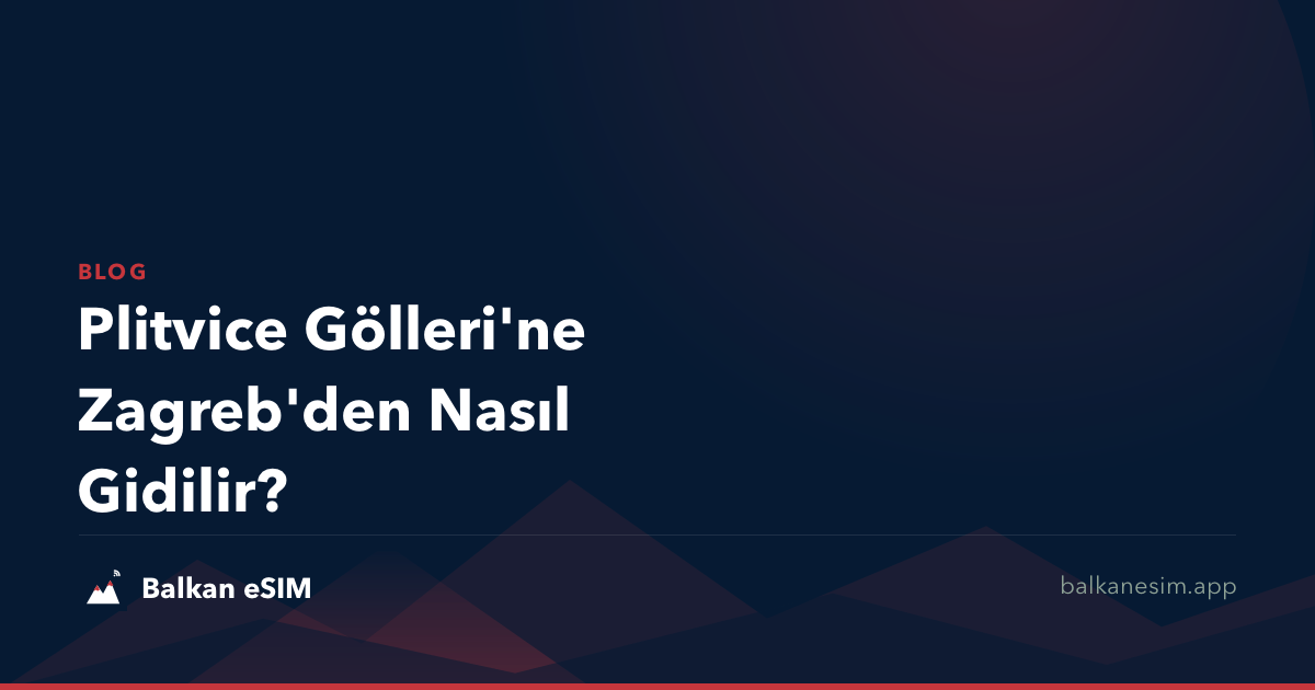 Plitvice Gölleri'ne Zagreb'den Nasıl Gidilir?