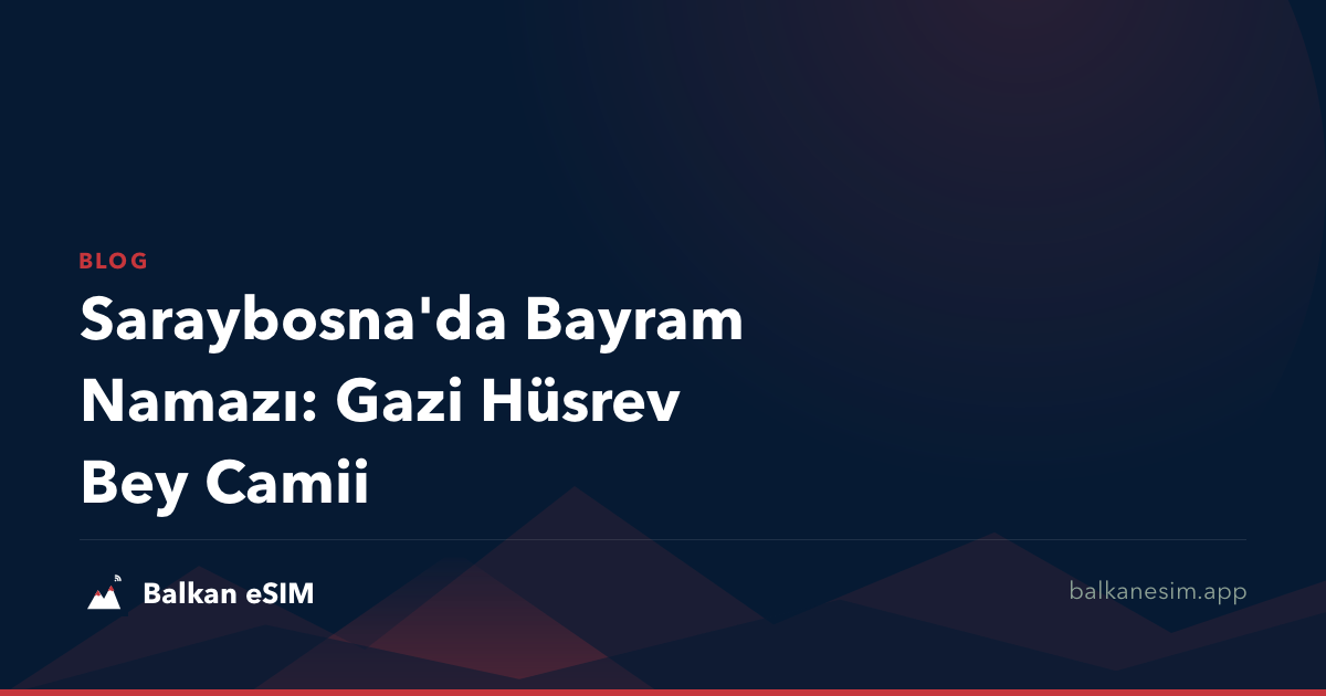 Saraybosna'da Bayram Namazı: Gazi Hüsrev Bey Camii