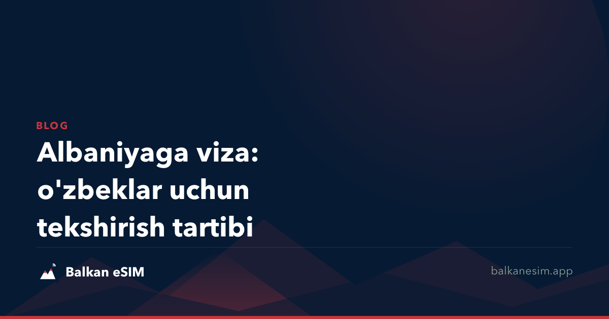 Albaniyaga viza: o'zbeklar uchun tekshirish tartibi