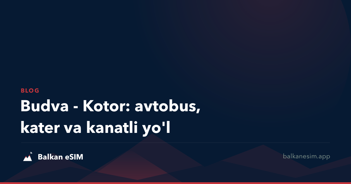 Budva - Kotor: avtobus, kater va kanatli yo'l