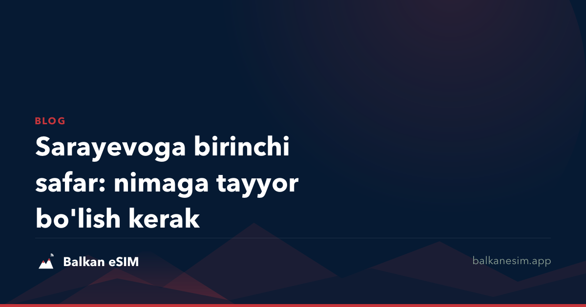 Sarayevoga birinchi safar: nimaga tayyor bo'lish kerak