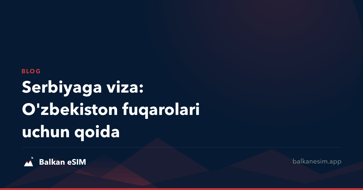 Serbiyaga viza: O'zbekiston fuqarolari uchun qoida