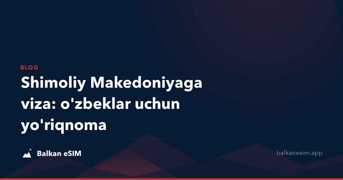 Shimoliy Makedoniyaga viza: o'zbeklar uchun yo'riqnoma