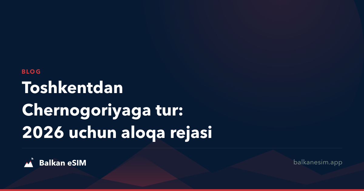 Toshkentdan Chernogoriyaga tur: 2026 uchun aloqa rejasi